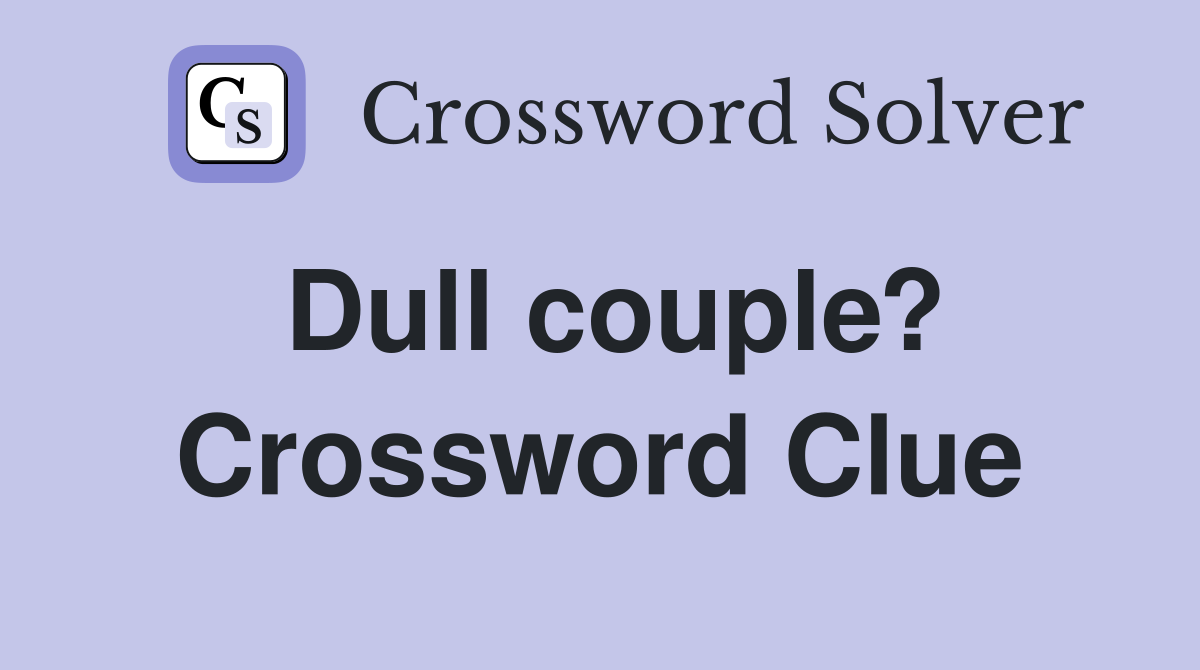Dull couple? Crossword Clue Answers Crossword Solver